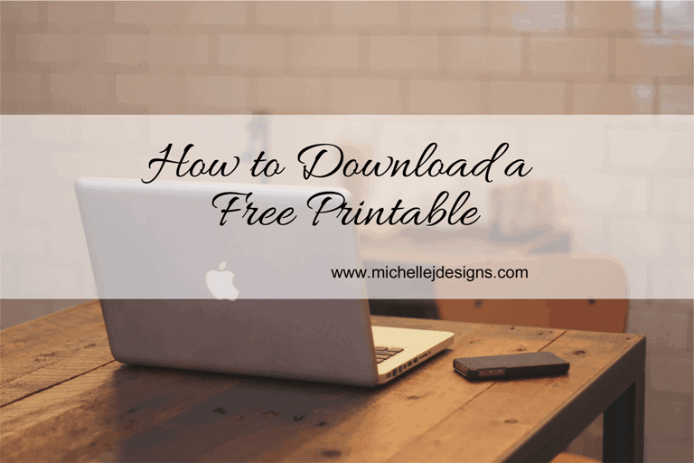 How to Download a Printable - www.michellejdesigns.com