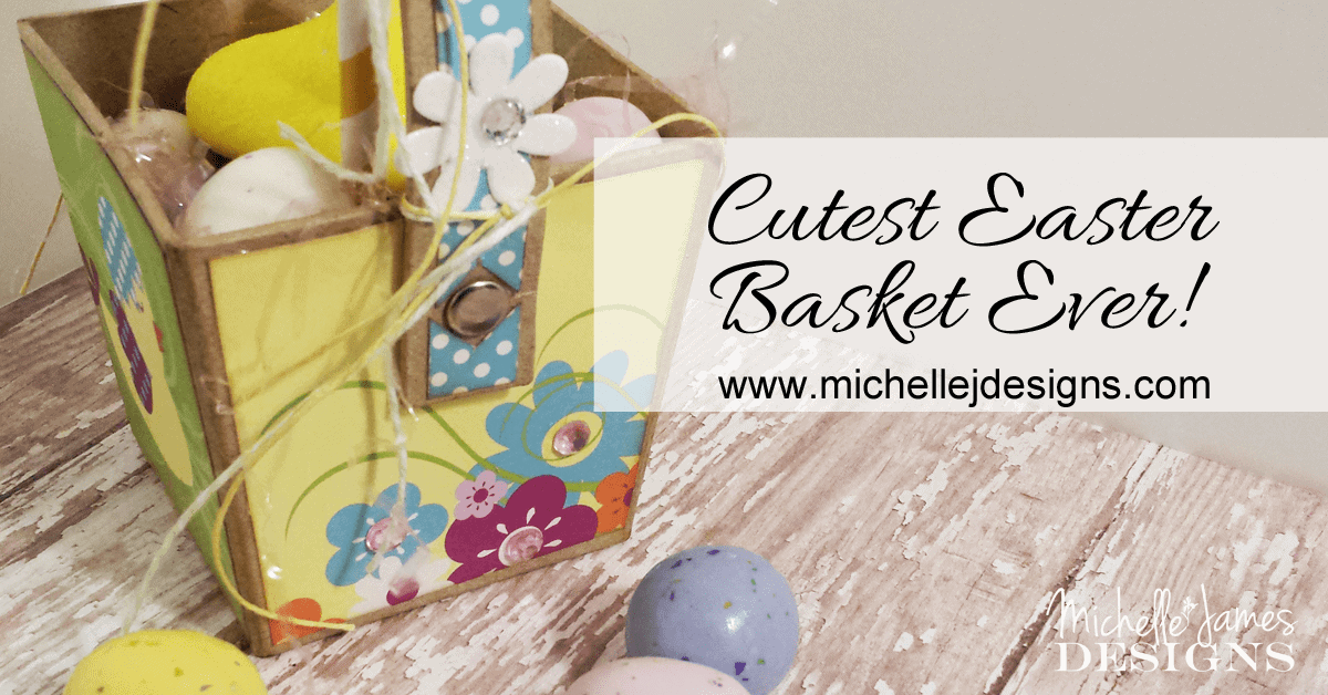 Cutest Easter Basket Ever! Michelle James Designs