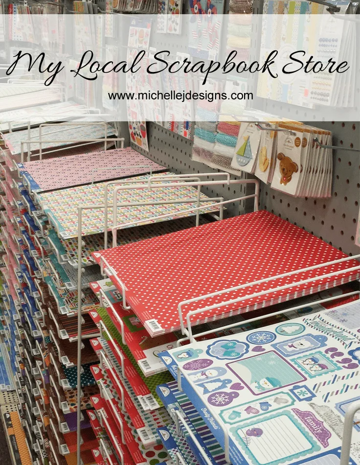 My Local Scrapbook Store - www.michellejdesigns.com - buying locally is so important for our small businesses and small towns. This is a short tour of my local scrapbook store!