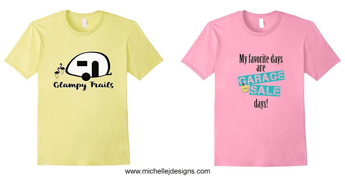 I am so excited to be selling my t-shirts on Amazon. Check out my camping and garage sale days t-shirts all ready to go! www.michellejdesigns.com