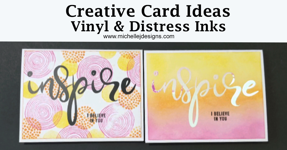 Creative Card Ideas - Vinyl & Distress Ink - Michelle James Designs
