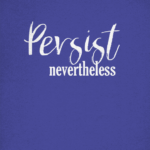 Persist Nevertheless